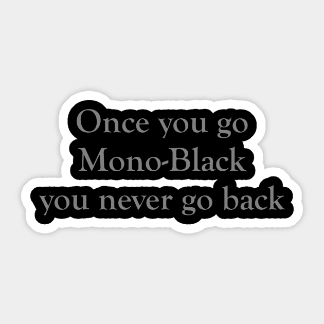 Once you go Mono-Black you never go back Sticker by ChristophZombie